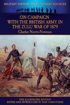 On Campaign with the British Army in the Zulu War of 1879 - The Illustrated Edition - Norris-Newman, Charles