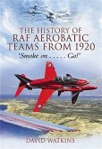 History of RAF Aerobatic Teams From 1920, The (eBook, ePUB) History of RAF Aerobatic Teams From 1920, The (eBook, ePUB)