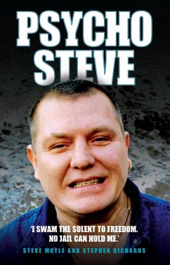 Psycho Steve - I Swam the Solent to Freedom. No Jail Can Hold Me (eBook, ePUB) - Moyle, Stephen