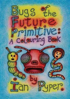 Bugs of the Future Primitive: A Colouring Book - Pyper, Ian