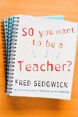 So You Want to be a Teacher? (eBook, PDF)