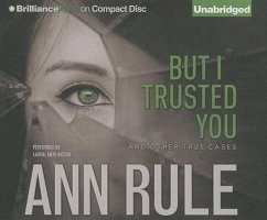 But I Trusted You: And Other True Cases - Rule, Ann