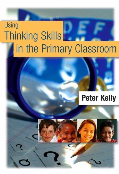 Using Thinking Skills in the Primary Classroom (eBook, PDF) Using Thinking Skills in the Primary Classroom (eBook, PDF)