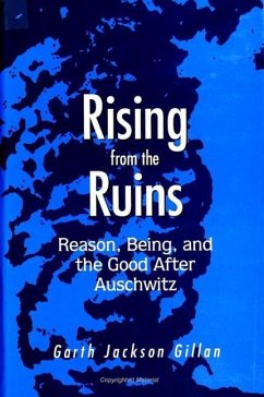 Rising from the Ruins: Reason, Being, and the Good After Auschwitz - Gillan, Garth Jackson