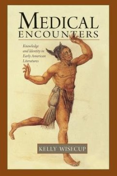Medical Encounters: Knowledge and Identity in Early American Literatures - Wisecup, Kelly