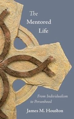 The Mentored Life: From Individualism to Personhood - Houston, James M.