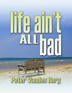 Life Ain't All Bad (eBook, PDF) - Pete Vanden Berg
