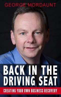 Back in the Driving Seat with George Mordaunt: Creating Your Own Business Recovery (eBook, ePUB) - Mordaunt, George
