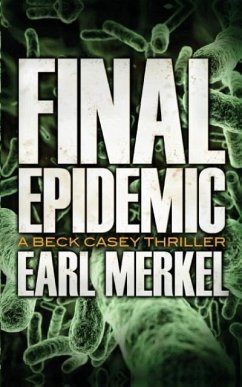 Final Epidemic: A Beck Casey Thriller - Merkel, Earl