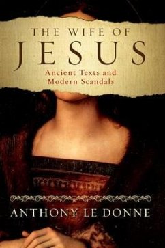 The Wife of Jesus: Ancient Texts and Modern Scandals - Le Donne, Anthony