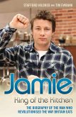 Jamie Oliver: King of the Kitchen - The biography of the man who revolutionised the way Britain eats (eBook, ePUB)