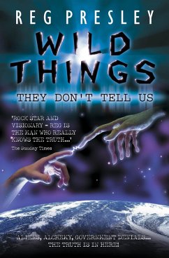 Wild Things They Don't Tell Us - Aliens, Alchemy, Government Denials - The Truth is in Here! (eBook, ePUB) - Presley, Reg
