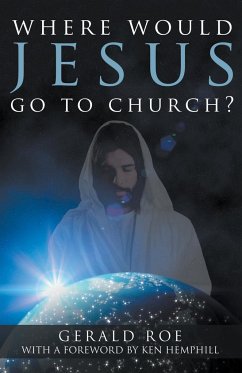 Where Would Jesus Go to Church? - Roe, Gerald