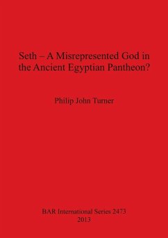 Seth - A Misrepresented God in the Ancient Egyptian Pantheon? - Turner, Philip John