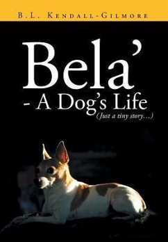 Bela' - A Dog's Life - Kendall -. Gilmore, B. L.