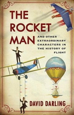 Rocket Man: And Other Extraordinary Characters in the History of Flight - Darling, David