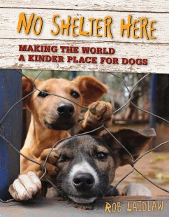 No Shelter Here: Making the World a Kinder Place for Dogs - Laidlaw, Rob