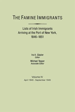 Famine Immigrants. Lists of Irish Immigrants Arriving at the Port of New York, 1846-1851. Volume IV, April 1849-September 1849
