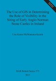 The Use of GIS in Determining the Role of Visibility in the Siting of Early Anglo-Norman Stone Castles in Ireland