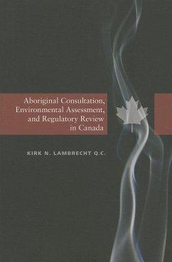 Aboriginal Consultation, Environmental Assessment, and Regulatory Review in Canada - Lambrecht, Kirk N