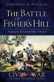 The Battle of Fisher's Hill: Breaking the Shenandoah Valley's Gibraltar