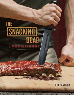 The Snacking Dead: A Parody in a Cookbook - Walker, D. B.