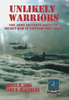 Unlikely Warriors: The Army Security Agency's Secret War in Vietnam 1961-1973d