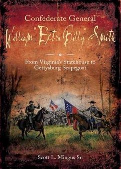 Confederate General William &quote;Extra Billy&quote; Smith (eBook, ePUB) - Mingus Sr. , Scott L.