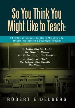 So You Think You Might Like to Teach - Eidelberg, Robert