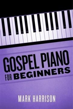 Gospel Piano For Beginners (eBook, ePUB) - Harrison, Mark