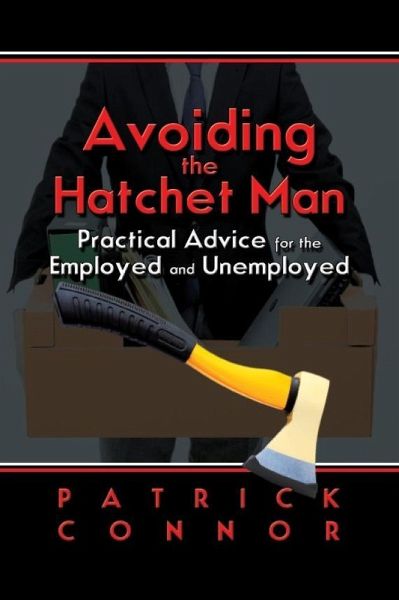 Avoiding the Hatchet Man~Practical Advice for the Employed and Unemployed (eBook, ePUB)