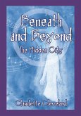 Beneath and Beyond~The Hidden City (eBook, ePUB) Beneath and Beyond~The Hidden City (eBook, ePUB)