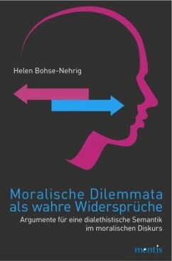 Moralische Dilemmata als wahre Widersprüche - Bohse-Nehrig, Helen