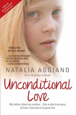 Unconditional Love - My Father Killed My Mother... This is the True Story of How I Learnt to Forgive Him (eBook, ePUB) - Aggiano, Natalia