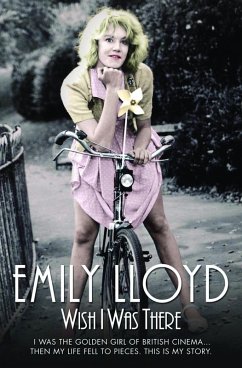 Wish I Was There - I Was the Golden Girl of British Cinema;Then My Life Fell to Pieces. This is My Story (eBook, ePUB) - Lloyd, Emily