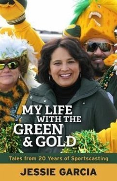 My Life with the Green & Gold: Tales from 20 Years of Sportscasting - Garcia, Jessie