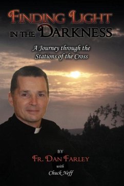 Finding Light in the Darkness, a Journey Through the Stations of the Cross - Farley, Fr Dan