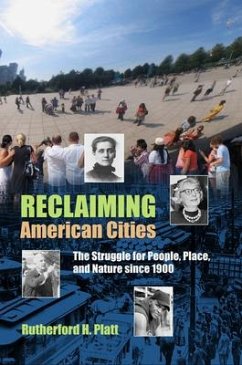 Reclaiming American Cities: The Struggle for People, Place, and Nature Since 1900 - Platt, Rutherford H.