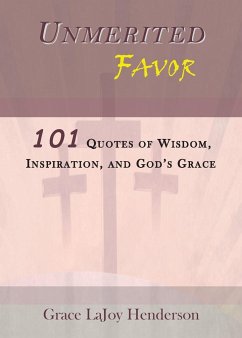 Unmerited Favor: 101 Quotes of Wisdom, Inspiration and God's Grace - Henderson, Grace Lajoy