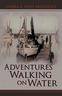 Adventures Walking on Water - Arguelles, Dorea E. Ross