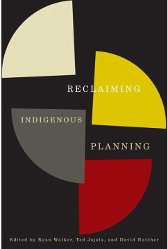 Reclaiming Indigenous Planning - Jojola, Ted; Natcher, David; Walker, Ryan