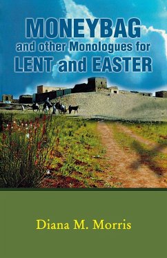 Moneybag and Other Monologues for Lent and Easter - Morris, Diana M.