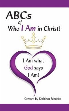 ABCs of Who I Am in Christ!: I Am What God Says I Am! - Schubitz, Kathleen