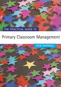 The Practical Guide to Primary Classroom Management (eBook, PDF) - Barnes, Rob