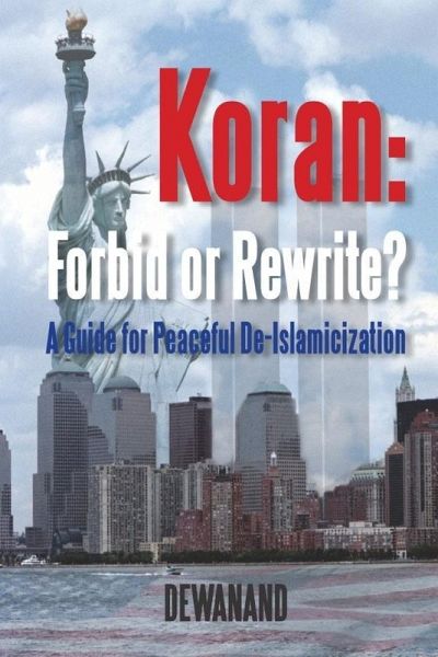 Koran: Forbid or Rewrite?~A Guide for Peaceful De-Islamicization (eBook, ePUB) Koran: Forbid or Rewrite?~A Guide for Peaceful De-Islamicization (eBook, ePUB)