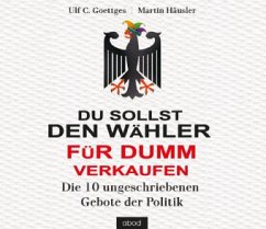 Du sollst den Wähler für dumm verkaufen - Goettges, Ulf C.; Häusler, Martin