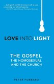 Love into Light: The Gospel, the Homosexual and the Church