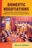 Domestic Negotiations: Gender, Nation, and Self-Fashioning in US Mexicana and Chicana Literature and Art