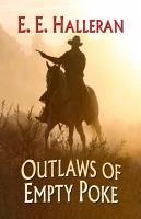 Outlaws of Empty Poke - Halleran, E. E.