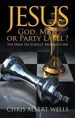 Jesus: God, Man or Party Label? (eBook, ePUB) - Chris Albert Wells